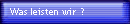 Was leisten wir ?